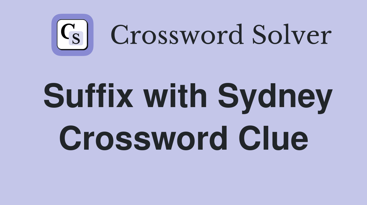 Suffix with Sydney - Crossword Clue Answers - Crossword Solver